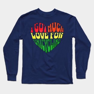 I Got Much Love For Unicycling Long Sleeve T-Shirt